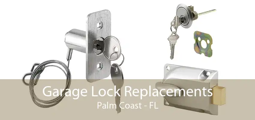 Garage Lock Replacements Palm Coast - FL